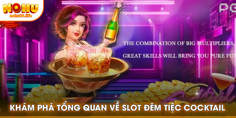 Khám phá tổng quan về slot đêm tiệc Cocktail