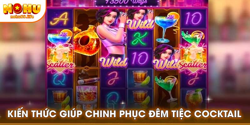 Kiến thức nền tảng giúp chinh phục đêm tiệc Cocktail