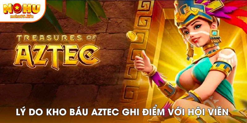 Lý do kho báu Aztec ghi điểm với người chơi