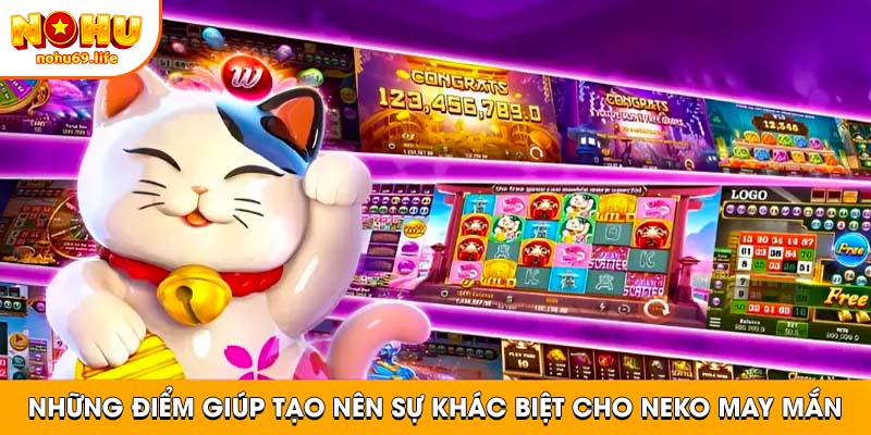 Những điểm giúp Neko May Mắn tạo sự khác biệt